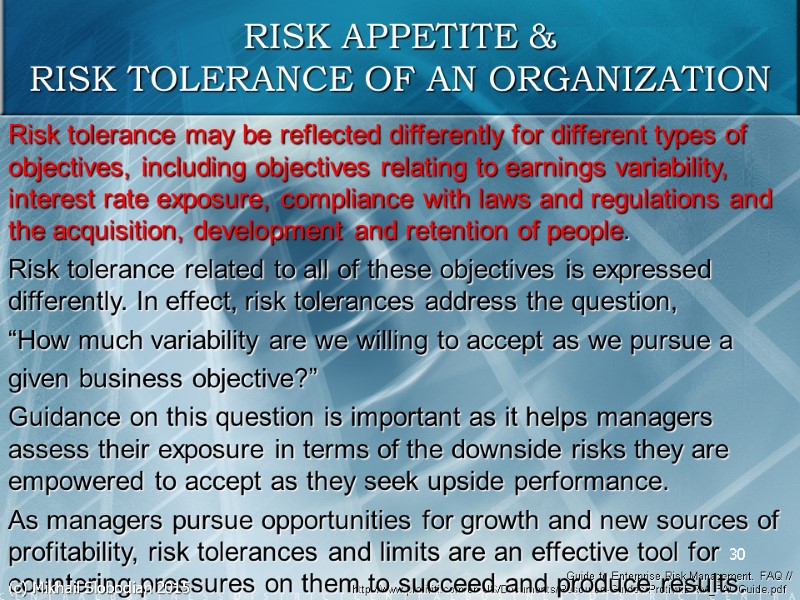 RISK APPETITE & RISK TOLERANCE OF AN ORGANIZATION 30 Guide to Enterprise Risk Management.